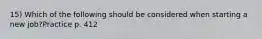 15) Which of the following should be considered when starting a new job?Practice p. 412