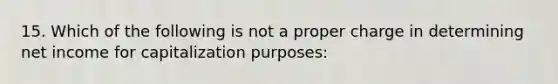 15. Which of the following is not a proper charge in determining net income for capitalization purposes: