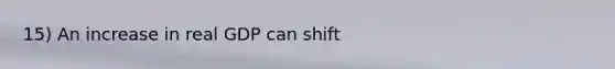 15) An increase in real GDP can shift