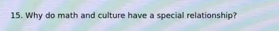 15. Why do math and culture have a special relationship?