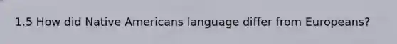 1.5 How did Native Americans language differ from Europeans?