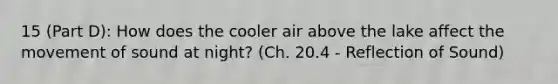 15 (Part D): How does the cooler air above the lake affect the movement of sound at night? (Ch. 20.4 - Reflection of Sound)