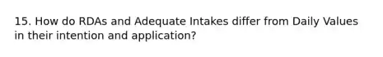 15. How do RDAs and Adequate Intakes differ from Daily Values in their intention and application?