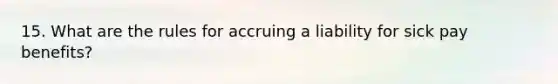 15. What are the rules for accruing a liability for sick pay benefits?