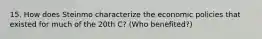 15. How does Steinmo characterize the economic policies that existed for much of the 20th C? (Who benefited?)