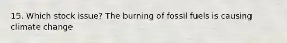 15. Which stock issue? The burning of fossil fuels is causing climate change