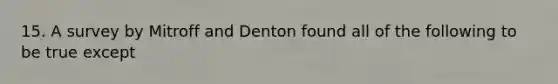 15. A survey by Mitroff and Denton found all of the following to be true except