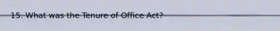 15. What was the Tenure of Office Act?