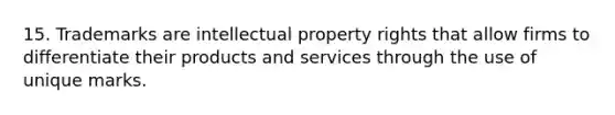 15. Trademarks are intellectual property rights that allow firms to differentiate their products and services through the use of unique marks.