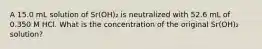 A 15.0 mL solution of Sr(OH)₂ is neutralized with 52.6 mL of 0.350 M HCl. What is the concentration of the original Sr(OH)₂ solution?