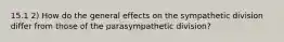 15.1 2) How do the general effects on the sympathetic division differ from those of the parasympathetic division?