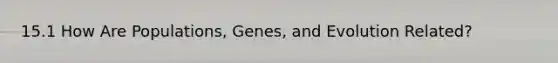 15.1 How Are Populations, Genes, and Evolution Related?