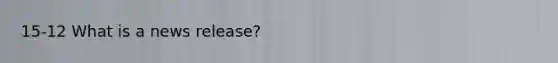 15-12 What is a news release?