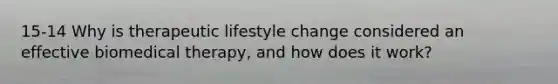 15-14 Why is therapeutic lifestyle change considered an effective biomedical therapy, and how does it work?