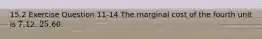 15.2 Exercise Question 11-14 The marginal cost of the fourth unit is 7.12. 25.60.