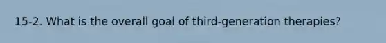 15-2. What is the overall goal of third-generation therapies?