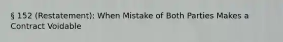 § 152 (Restatement): When Mistake of Both Parties Makes a Contract Voidable