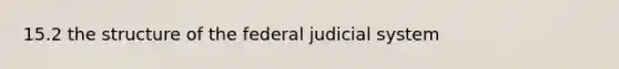 15.2 the structure of the federal judicial system