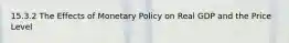 15.3.2 The Effects of Monetary Policy on Real GDP and the Price Level