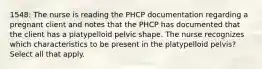 1548: The nurse is reading the PHCP documentation regarding a pregnant client and notes that the PHCP has documented that the client has a platypelloid pelvic shape. The nurse recognizes which characteristics to be present in the platypelloid pelvis? Select all that apply.