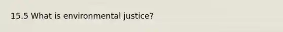 15.5 What is environmental justice?