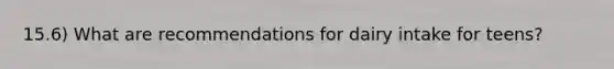 15.6) What are recommendations for dairy intake for teens?