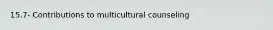 15.7- Contributions to multicultural counseling