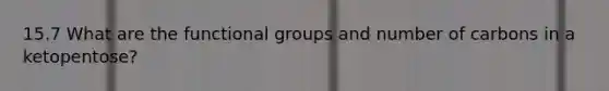 15.7 What are the functional groups and number of carbons in a ketopentose?