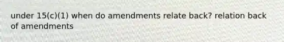 under 15(c)(1) when do amendments relate back? relation back of amendments