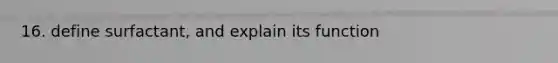 16. define surfactant, and explain its function