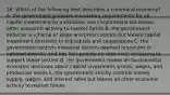 16. Which of the following best describes a command economy? A. the government provides mandatory requirements for all capital investment by individuals and corporations but leaves other economic activity to market forces B. the government enforces a scheme of wage and price controls but leaves capital investment decisions to individuals and corporations C. the government controls industrial sectors deemed important to national security and has first priority on resources necessary to support these sectors D. the government makes all fundamental economic decisions about capital investment, prices, wages, and production levels E. the government strictly controls money supply, wages, and interest rates but leaves all other economic activity to market forces