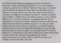 16. Which of the following statements about the ethical relativism school of thinking is FALSE? A. In a multinational company, application of ethical relativism equates to multiple sets of ethical standards. B. There are few absolutes when it comes to business ethics and thus few ethical absolutes for consistently judging a company's conduct in various countries and markets. C. When there are cross-country or cross-cultural differences in ethical standards, it is appropriate for ethical standards in a company's home market to take precedence over what the local ethical standards may be. D. A company that adopts the principle of ethical relativism and holds company personnel to local ethical standards necessarily assumes that what prevails as local morality is an adequate guide to ethical behavior. E. According to the ethical relativism school of thinking, a "one-size-fits-all" template for judging the ethical appropriateness of business actions and the behaviors of company personnel does not exist.