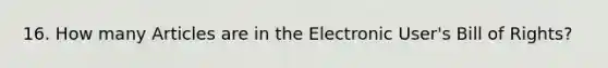 16. How many Articles are in the Electronic User's Bill of Rights?