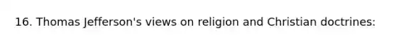 16. Thomas Jefferson's views on religion and Christian doctrines: