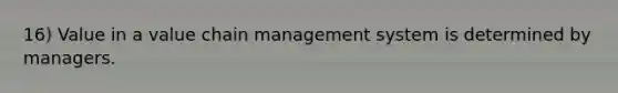 16) Value in a value chain management system is determined by managers.