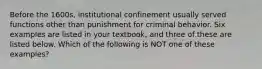 Before the 1600s, institutional confinement usually served functions other than punishment for criminal behavior. Six examples are listed in your textbook, and three of these are listed below. Which of the following is NOT one of these examples?