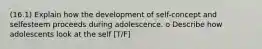 (16.1) Explain how the development of self-concept and selfesteem proceeds during adolescence. o Describe how adolescents look at the self [T/F]