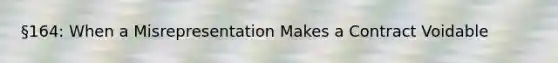§164: When a Misrepresentation Makes a Contract Voidable