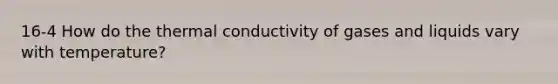 16-4 How do the thermal conductivity of gases and liquids vary with temperature?