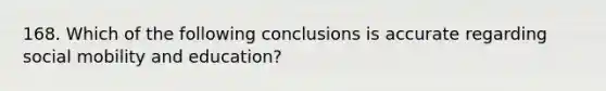 168. Which of the following conclusions is accurate regarding social mobility and education?