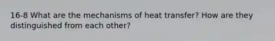 16-8 What are the mechanisms of heat transfer? How are they distinguished from each other?