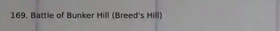 169. Battle of Bunker Hill (Breed's Hill)