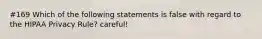 #169 Which of the following statements is false with regard to the HIPAA Privacy Rule? careful!