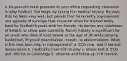 A 16-year-old male presents to your office requesting clearance to play football. You begin by taking his medical history. He says that he feels very well, but admits that he recently experienced one episode of syncope that occurred when he trained really hard for football tryouts with his friends. He denies any shortness of breath, or chest pain currently. Family history is significant for an uncle who died of heat stroke at the age of 30 while playing basketball. Physical examination reveals no abnormalities. What is the next best step in management? a. ECG now, and if normal, reassurance b. medically clear him to play c. stress test d. ECG and referral to cardiology e. observe and follow-up in 6 months