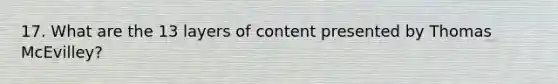 17. What are the 13 layers of content presented by Thomas McEvilley?