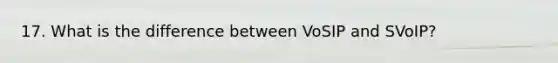 17. What is the difference between VoSIP and SVoIP?