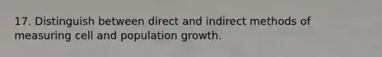 17. Distinguish between direct and indirect methods of measuring cell and population growth.