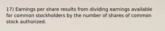 17) Earnings per share results from dividing earnings available for common stockholders by the number of shares of common stock authorized.