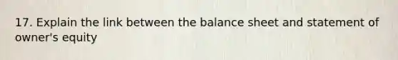 17. Explain the link between the balance sheet and statement of owner's equity