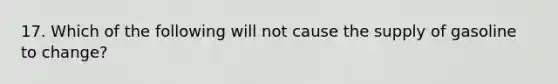 17. Which of the following will not cause the supply of gasoline to change?